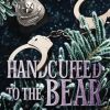 Handcuffed to the Bear