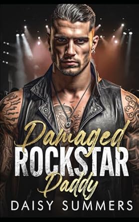 Damaged Rockstar Daddy: An Age Gap Secret Pregnancy Romance