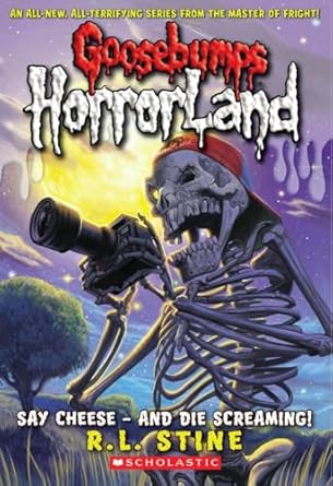 Say Cheese - And Die Screaming! (Goosebumps Horrorland #8)