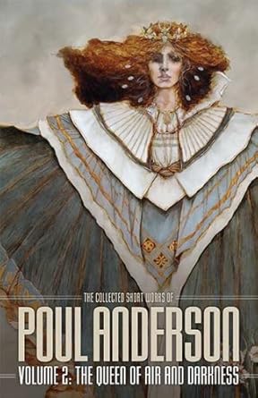The Queen of Air and Darkness: Volume 2 of the Short Fiction of Poul Anderson