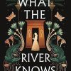 What the River Knows: the addictive and endlessly romantic historical fantasy