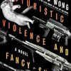 Futuristic Violence and Fancy Suits: A Novel