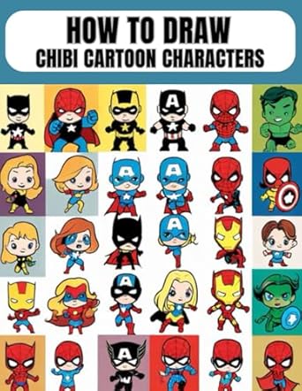 How To Draw Chibi Cartoon Characters: Excellent Book with Specific Instructions to Relax and Learn to Draw Effectively. (New Edition) for All Cartoon Fans.