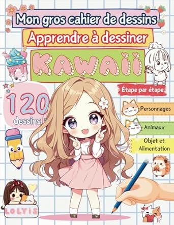 MON GROS CAHIER DE DESSINS: Apprendre à dessiner KAWAII étape par étape