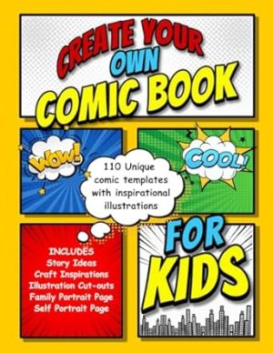 Create Your Own Comic Book For Kids: Blank Templates With Over 110 Unique Pages of Superhero Fun and Activities