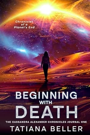 Beginning with Death: The Cassandra Alexander Chronicles Journal One
