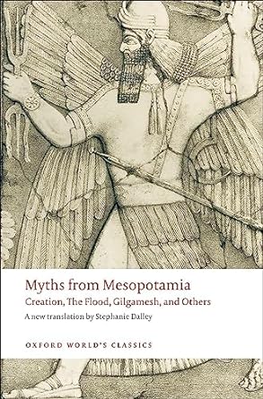 Myths from Mesopotamia: Creation, the Flood, Gilgamesh, and Others