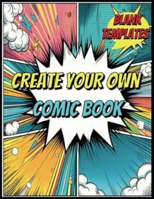 Create Your Own Comic Book: Blank Layout Templates on 8.5" x 11" Pages for Every Tale