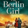 The Berlin Girl: The new gripping and emotional novel from the bestselling author of WW2 historical fiction