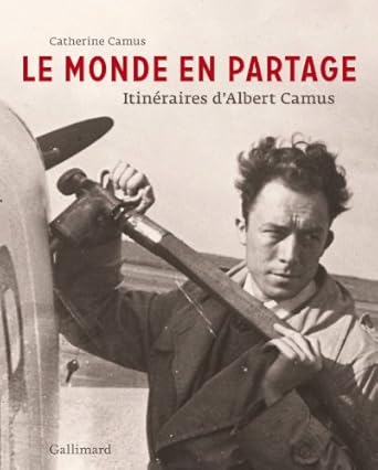 Le monde en partage, itineraires d'Albert Camus: Itinéraires d'Albert Camus