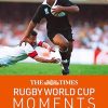 The Times Rugby World Cup Moments: The perfect gift for rugby fans with 100 iconic images and articles
