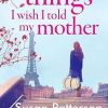 Things I Wish I Told My Mother: The instant New York Times bestseller