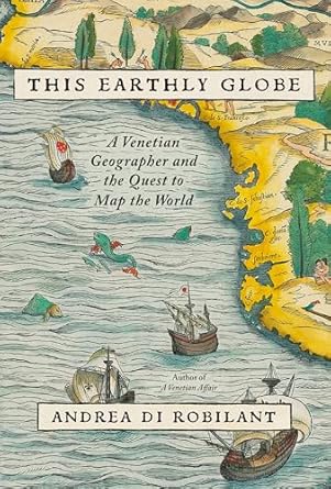 This Earthly Globe: A Venetian Geographer and the Quest to Map the World