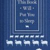 This Book Will Put You to Sleep: (Books to Help Sleep, Gifts for Insomniacs)