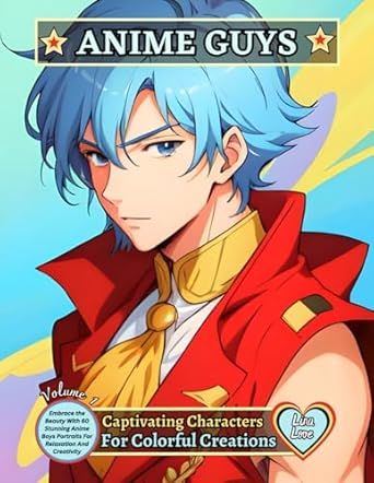 ANIME GUYS - Captivating Characters For Colorful Creations - Volume 1: Embrace The Beauty With 60 Stunning Anime Boys Portraits For Relaxation And Creativity