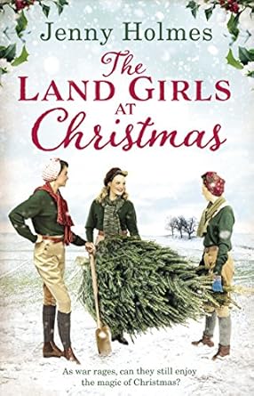 The Land Girls at Christmas: A festive tale of friendship, romance and bravery in wartime (The Land Girls Book 1)