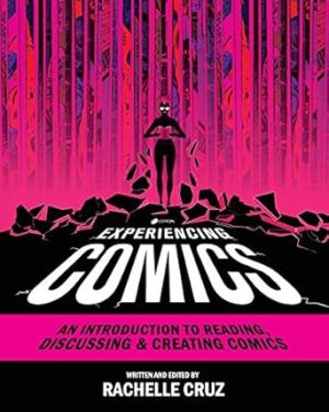 Experiencing Comics: An Introduction to Reading, Discussing, and Creating Comics