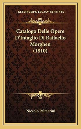 Catalogo Delle Opere D'Intaglio Di Raffaello Morghen (1810)
