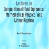 Lectures On Computational Fluid Dynamics, Mathematical Physics And Linear Algebra