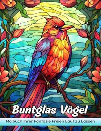 Buntglas Vögel Malbuch: Buntglasvögel Malvorlagen, Skurrile Vogel Designs Für Künstlerische Freude Und Entspannung