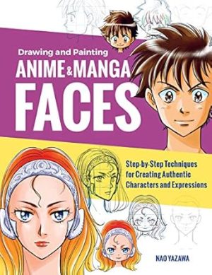Drawing and Painting Anime and Manga Fac: Step-by-Step Techniques