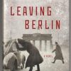 Leaving Berlin: A Novel