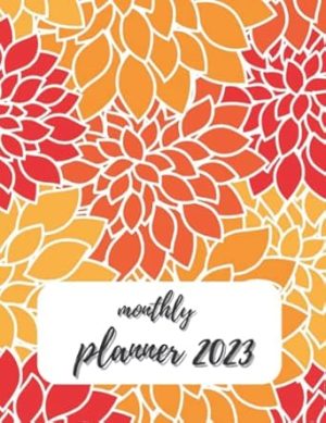 Monthly Planner 2023: At-A-Glance Monthly Schedule Planner And 12 Month Planning Agenda (January 2023 To December 2023)