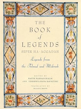 The Book of Legends/Sefer Ha-Aggadah: Legends from the...