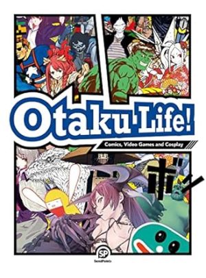 Otaku Life!-Comics,Video Games and Cosplay:Comics,Video Games and Cosplay