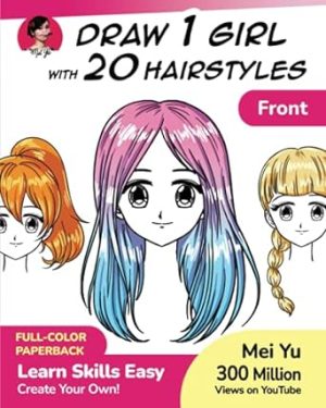 Draw 1 Girl with 20 Hairstyles: Learn How to Draw Hair for Anime and Manga Characters