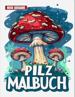 Pilz Malbuch: JUMBO Malbuch für Kinder von 5-10 Jahren, Jungen und Mädchen | 50+ Süße Pilz-Illustrationen.