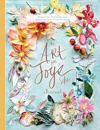 Art for Joy's Sake Journal: Watercolor Discovery and Releasing Your Creative Spirit