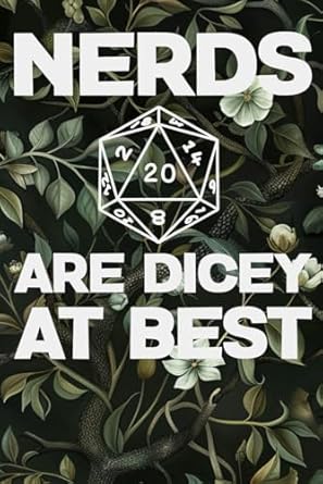 Nerds are Dicey at Best- DND Journal Notebook