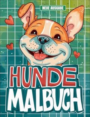Hunde Malbuch: Mit 50+ Glücklichen Hunde-Malvorlagen für Kinder von 4-8 Jahren, Jungen und Mädchen.