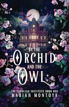 By the Orchid and the Owl: The Esholian Institute Book 1