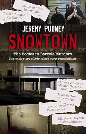 Snowtown: The Bodies in Barrels Murders - the bestselling grisly story of Australia's worst serial killings, for readers of I CATCH KILLERS, THE WIDOW OF WALCHA and THE LAST VICTIM