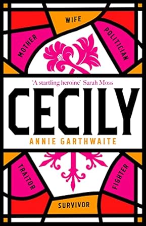 Cecily: 'A Startling Heroine' Sarah Moss