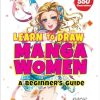 Learn to Draw Manga Women: A Beginner's Guide (With Over 550 Illustrations)