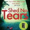 Shed No Tears: The stunning new thriller from the author of Richard and Judy pick 'Sweet Little Lies' (DC Cat Kinsella)