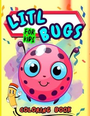 Litl Bugs Coloring Book For Kids: 50 Fun & Easy Coloring Pages for Toddler and Kids , Preschool And Kindergarten Coloring Book