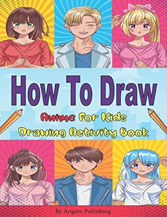 How To Draw Anime For Kids: Learn To Draw Anime For Beginners Step By Step With Copy Method Guide . How To Draw Anime For Kids 9-12