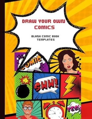 Draw Your Own Comics: Blank Comic Book Notebook/ Create your own comics w/this 8.5x11 inch 100 page journal/Variety of Templates perfect for Kids, Adults, Cartoonists & More