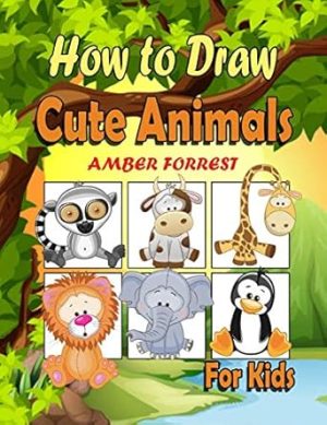 How To Draw Animals for Kids: Learn To Draw Cute Animals Step-by-Step Easy Drawing Instruction Book for kids