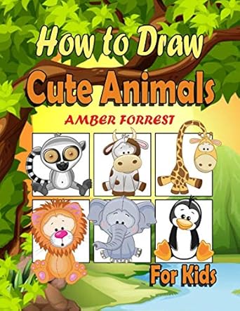 How To Draw Animals for Kids: Learn To Draw Cute Animals Step-by-Step Easy Drawing Instruction Book for kids