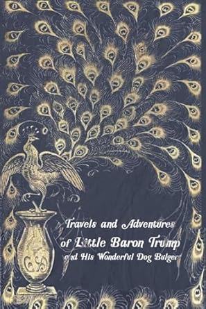 Travels and Adventures of Little Baron Trump and His Wonderful Dog Bulger: With original illustrations - annotated
