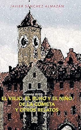 El Viejo, El Buho y El Nino de La Cometa y Otros Relatos