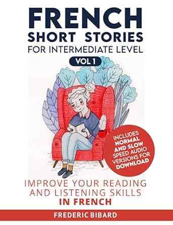 French Short Stories for Intermediate Level + AUDIO: Improve Your Reading and Listening Skills in French