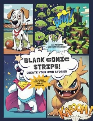 BLANK COMIC STRIPS CREATE YOUR OWN STORIES: COMIC BOOK TEMPLATES FOR KIDS, BOYS AND GIRLS