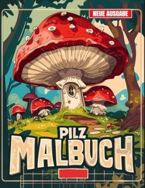 Pilz Malbuch: JUMBO Malbuch für Kinder von 4-10 Jahren, Jungen und Mädchen | 50+ Spaßige Pilz-Illustrationen.
