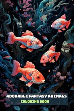 ADORABLE FANTASY ANIMALS COLORING BOOK: For Adults and Teens